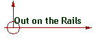 Out on the Rails